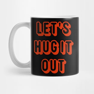 Let Hug It Out Mug